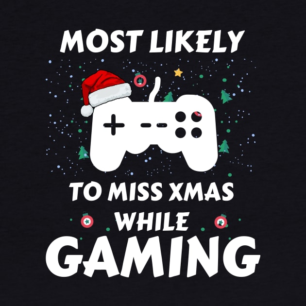 Most Likely To Miss Xmas While Gaming Funny Family Christmas by khalid12